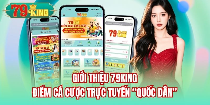 Giới thiệu 79King - Điểm cá cược trực tuyến “quốc dân”