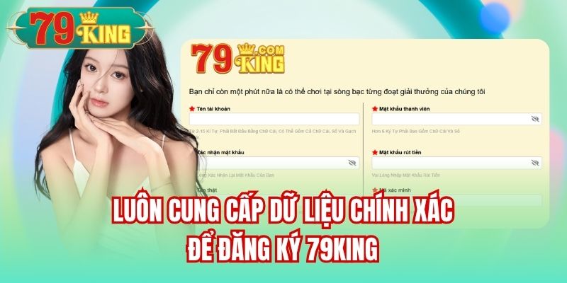Luôn cung cấp dữ liệu chính xác để đăng ký 79King